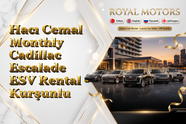 Hacı Cemal Monthly Cadillac Escalade ESV Rental - Kurşunlu