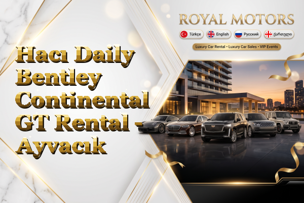Hacı Daily Bentley Continental GT Rental - Ayvacık