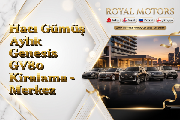 Hacı Gümüş Aylık Genesis GV80 Kiralama - Merkez