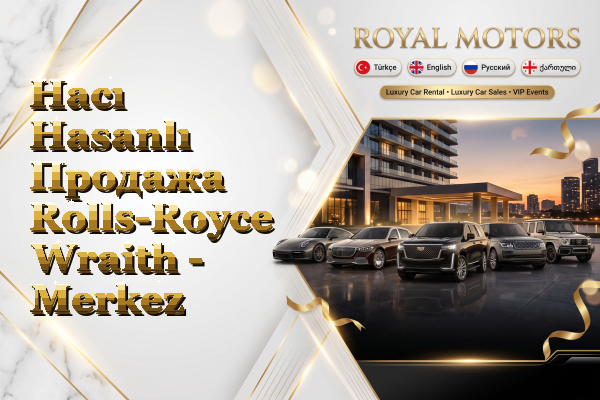 Hacı Hasanlı Продажа Rolls-Royce Wraith - Merkez