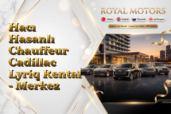 Hacı Hasanlı Chauffeur Cadillac Lyriq Rental - Merkez