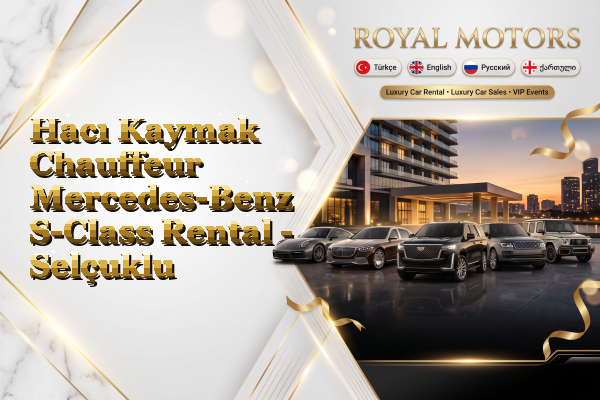 Hacı Kaymak Chauffeur Mercedes-Benz S-Class Rental - Selçuklu