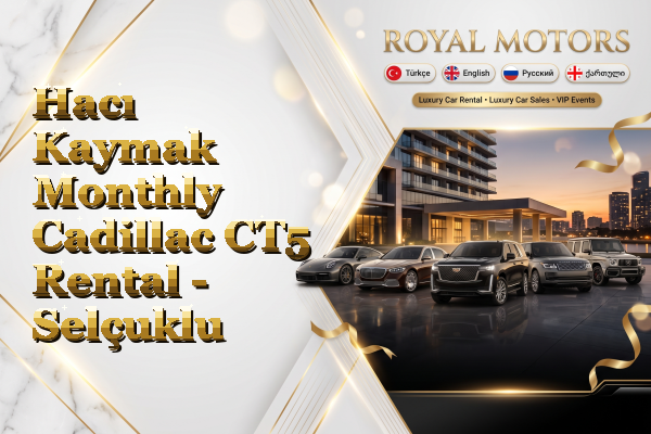 Hacı Kaymak Monthly Cadillac CT5 Rental - Selçuklu