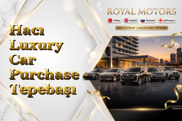 Hacı Luxury Car Purchase - Tepebaşı