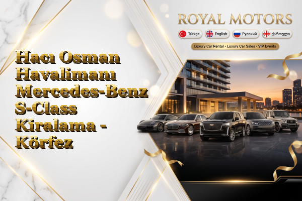 Hacı Osman Havalimanı Mercedes-Benz S-Class Kiralama - Körfez