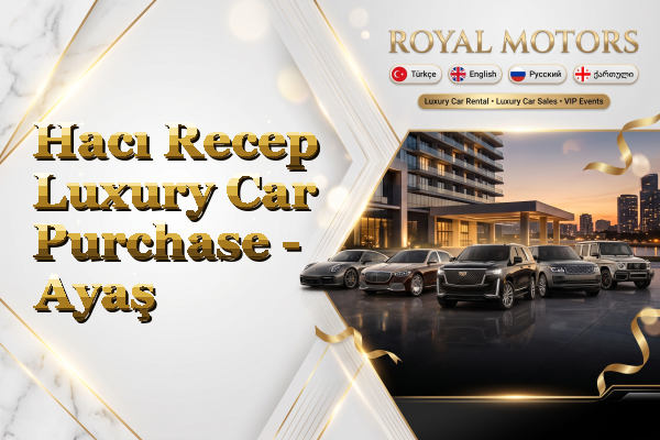 Hacı Recep Luxury Car Purchase - Ayaş