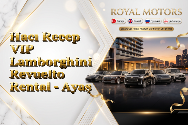 Hacı Recep VIP Lamborghini Revuelto Rental - Ayaş