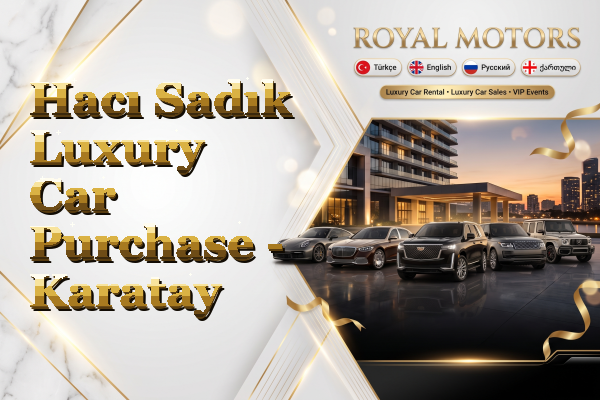 Hacı Sadık Luxury Car Purchase - Karatay