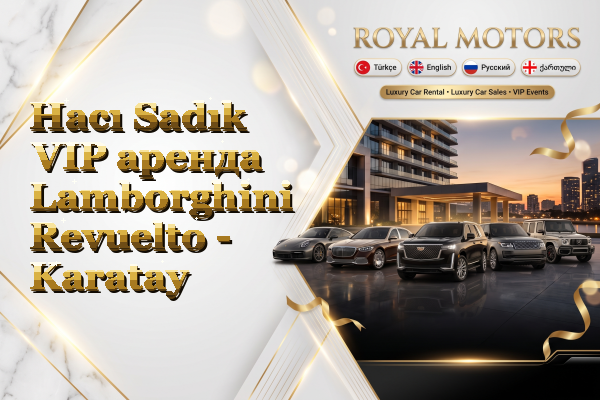 Hacı Sadık VIP аренда Lamborghini Revuelto - Karatay
