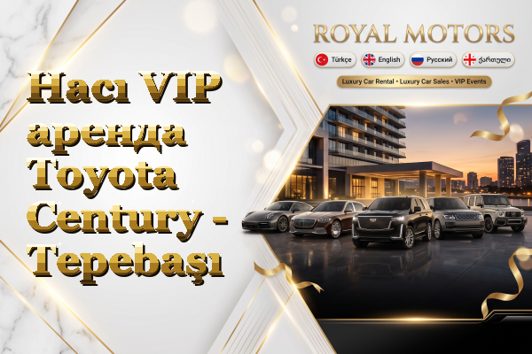 Hacı VIP аренда Toyota Century - Tepebaşı
