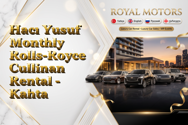 Hacı Yusuf Monthly Rolls-Royce Cullinan Rental - Kahta