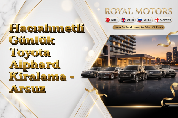 Hacıahmetli Günlük Toyota Alphard Kiralama - Arsuz