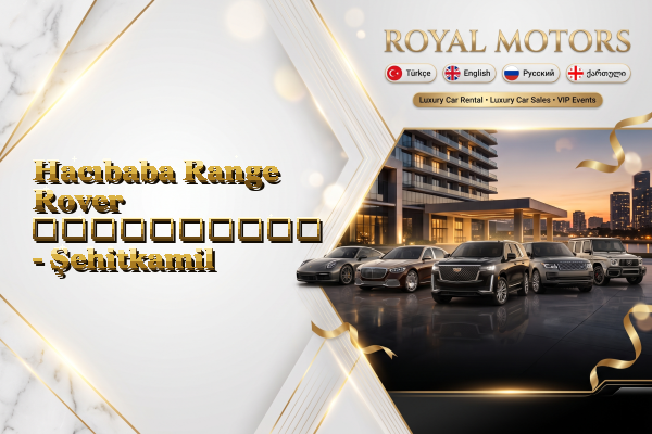 Hacıbaba Range Rover გაქირავება - Şehitkamil