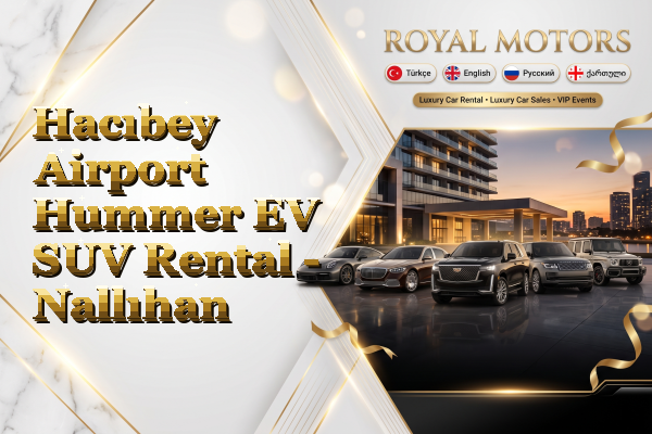 Hacıbey Airport Hummer EV SUV Rental - Nallıhan