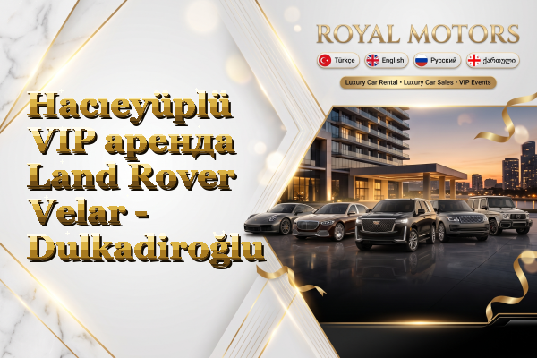 Hacıeyüplü VIP аренда Land Rover Velar - Dulkadiroğlu
