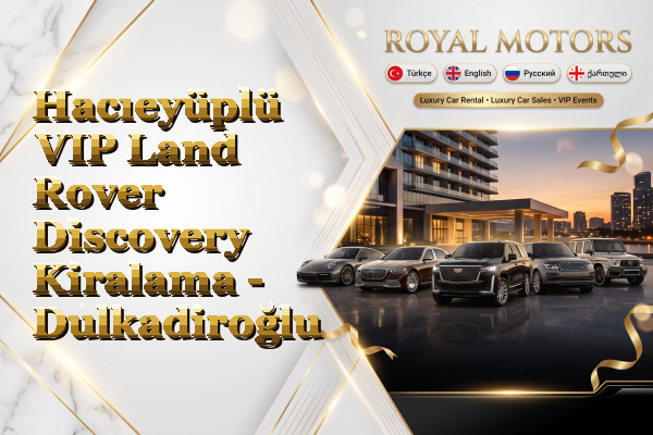 Hacıeyüplü VIP Land Rover Discovery Kiralama - Dulkadiroğlu