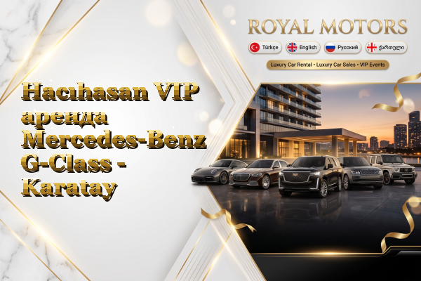 Hacıhasan VIP аренда Mercedes-Benz G-Class - Karatay