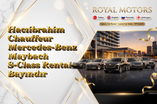 Hacıibrahim Chauffeur Mercedes-Benz Maybach S-Class Rental - Bayındır