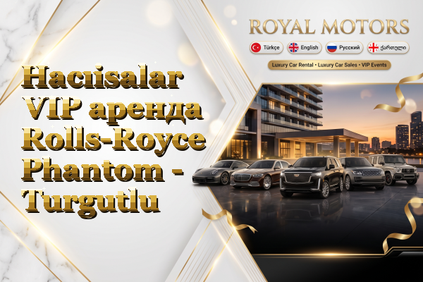 Hacıisalar VIP аренда Rolls-Royce Phantom - Turgutlu