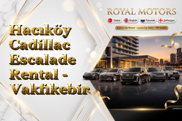 Hacıköy Cadillac Escalade Rental - Vakfıkebir