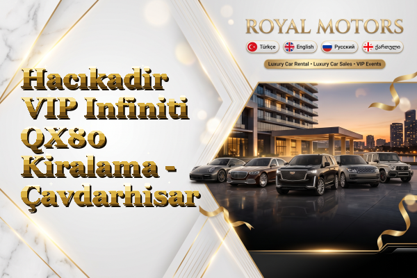 Hacıkadir VIP Infiniti QX80 Kiralama - Çavdarhisar