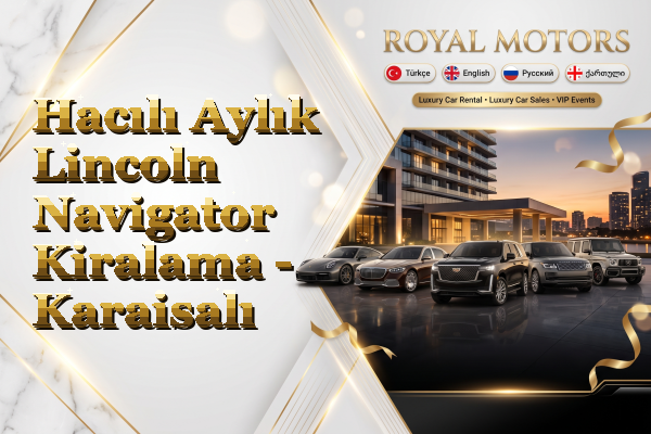 Hacılı Aylık Lincoln Navigator Kiralama - Karaisalı
