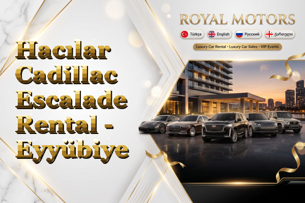 Hacılar Cadillac Escalade Rental - Eyyübiye