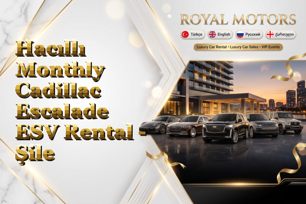 Hacıllı Monthly Cadillac Escalade ESV Rental - Şile