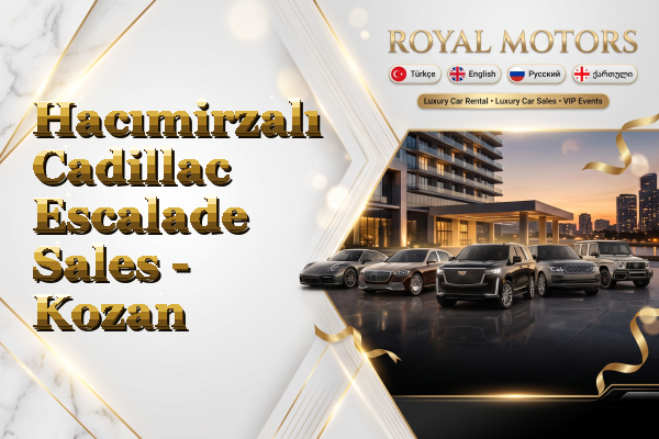 Hacımirzalı Cadillac Escalade Sales - Kozan