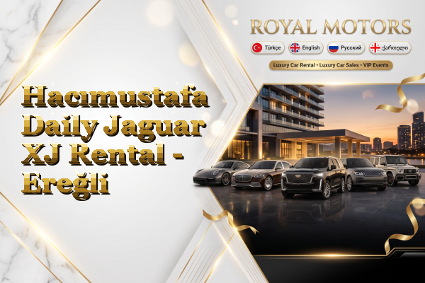 Hacımustafa Daily Jaguar XJ Rental - Ereğli
