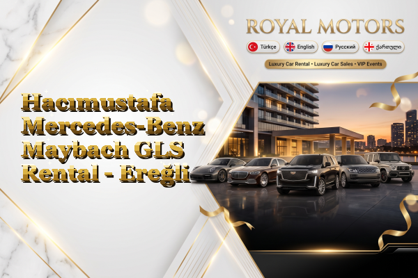 Hacımustafa Mercedes-Benz Maybach GLS Rental - Ereğli