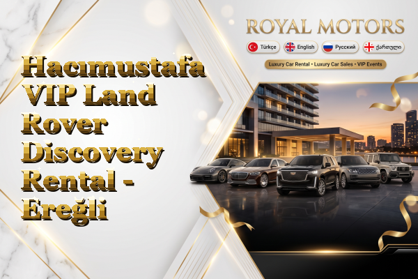 Hacımustafa VIP Land Rover Discovery Rental - Ereğli