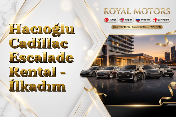 Hacıoğlu Cadillac Escalade Rental - İlkadım