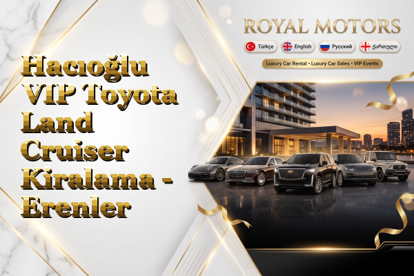 Hacıoğlu VIP Toyota Land Cruiser Kiralama - Erenler