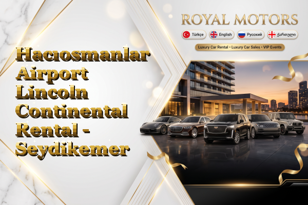 Hacıosmanlar Airport Lincoln Continental Rental - Seydikemer