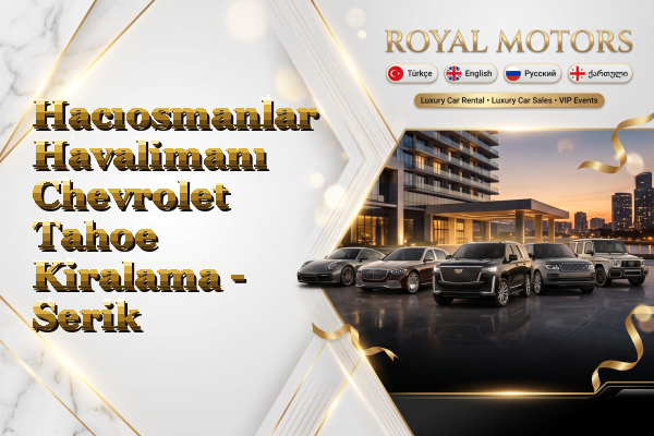 Hacıosmanlar Havalimanı Chevrolet Tahoe Kiralama - Serik