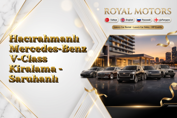 Hacırahmanlı Mercedes-Benz V-Class Kiralama - Saruhanlı