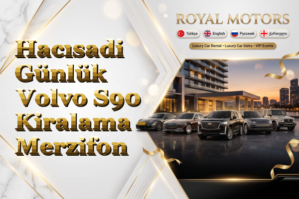Hacısadi Günlük Volvo S90 Kiralama - Merzifon