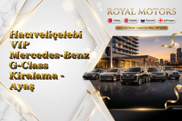 Hacıveliçelebi VIP Mercedes-Benz G-Class Kiralama - Ayaş
