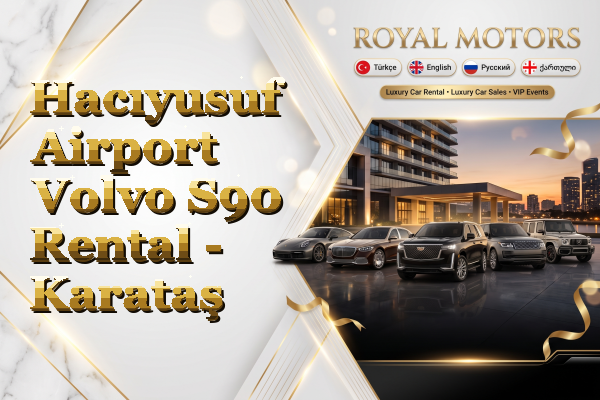 Hacıyusuf Airport Volvo S90 Rental - Karataş