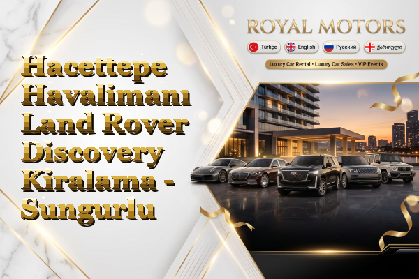 Hacettepe Havalimanı Land Rover Discovery Kiralama - Sungurlu