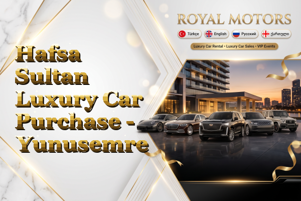 Hafsa Sultan Luxury Car Purchase - Yunusemre