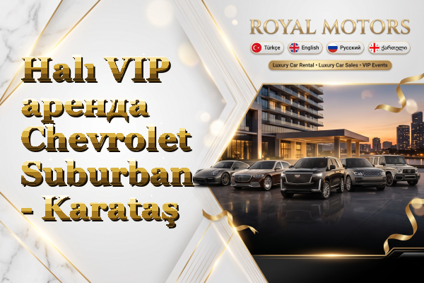 Halı VIP аренда Chevrolet Suburban - Karataş
