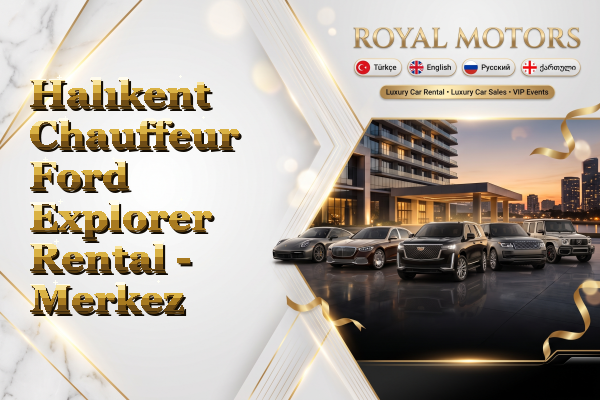Halıkent Chauffeur Ford Explorer Rental - Merkez