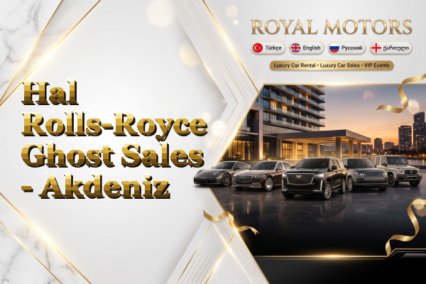 Hal Rolls-Royce Ghost Sales - Akdeniz