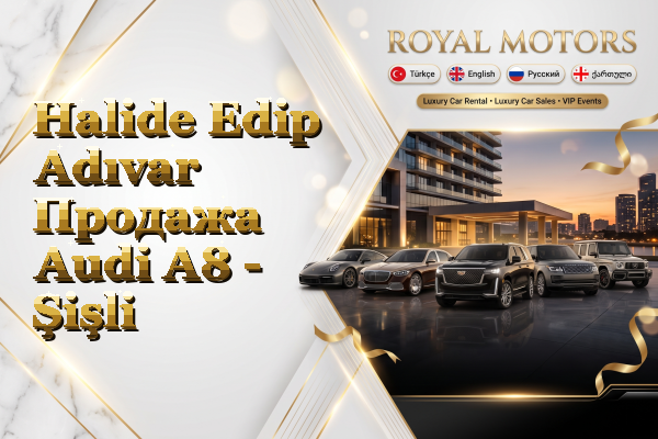 Halide Edip Adıvar Продажа Audi A8 - Şişli