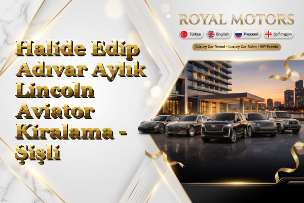 Halide Edip Adıvar Aylık Lincoln Aviator Kiralama - Şişli