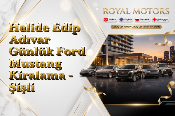Halide Edip Adıvar Günlük Ford Mustang Kiralama - Şişli