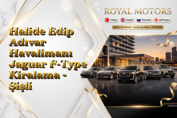 Halide Edip Adıvar Havalimanı Jaguar F-Type Kiralama - Şişli