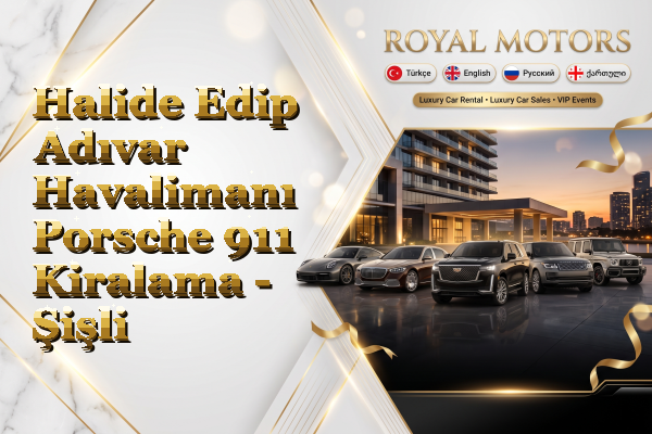 Halide Edip Adıvar Havalimanı Porsche 911 Kiralama - Şişli